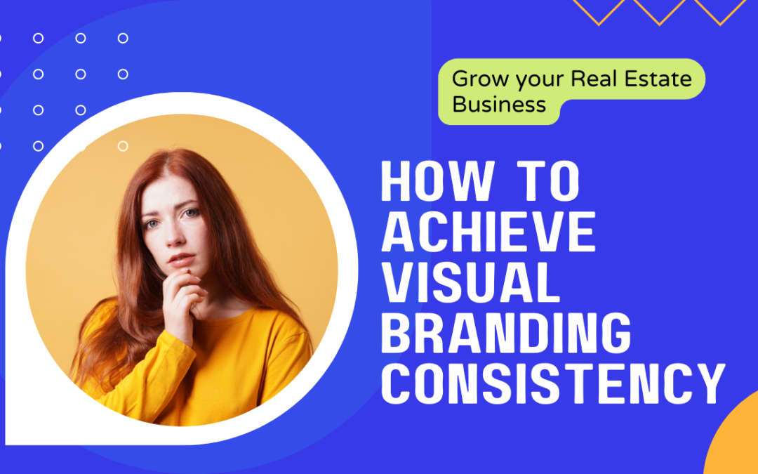 Tips To Achieve Visual Branding Consistency in Real Estate Marketing